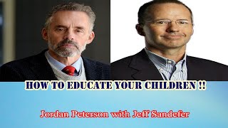 Jordan Peterson -  How to Educate Your Children !! Jeff Sandefer