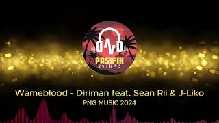 Wameblood - Diriman feat. Sean Rii \u0026 J-Liko [PNG MUSIC 2024]