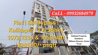 Flat | EM Bypass | Kalikapur | 2 & 3bhk | 1072,1334 & 1458 sqft | @8500/- Psqft.