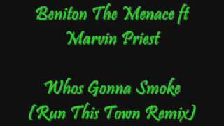 Beniton The Menace ft Marvin Priest- Whos Gonna Smoke (Run This Town Remix)