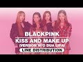 BLACKPINK - Kiss And Make Up (Version w/o Dua Lipa) ~ Line Distribution