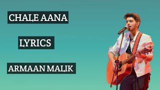 CHALE AANA | ARMAAN MALIK | LYRICS SONG| Ajay Devgan | Rakhul preeti |