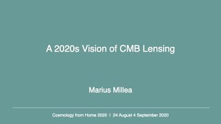 Marius Millea | A 2020s Vision of CMB Lensing