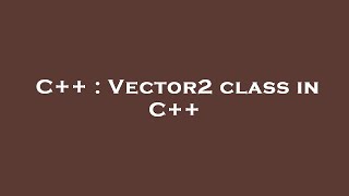 C++ : Vector2 class in C++