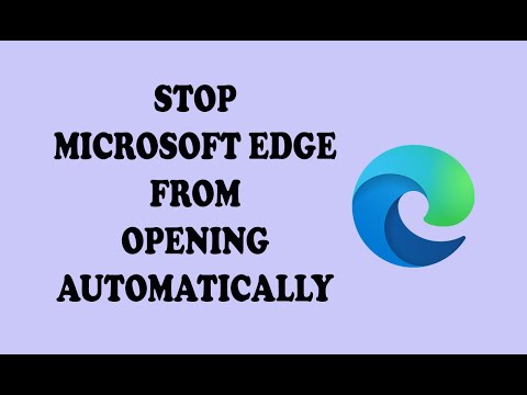 How to Stop Microsoft Edge from Opening Automatically – Easy Solution