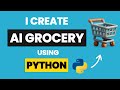 I Create AI GROCERY APP Using Python & Learn Python By Building Projects & Python AI Projects