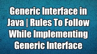 Generic Interface in Java | Rules To Follow While Implementing Generic Interface