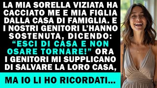 La mia sorella viziata ha cacciato me e mia figlia, e i genitori l’hanno supportata...