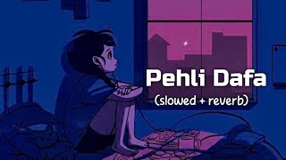 Pehli Dafa (Slowed+Reverb)- Satyajeet Jena | MP3 audio #slowedandreverb