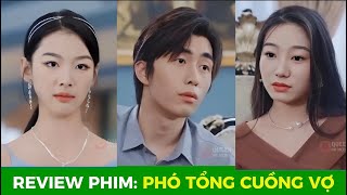 Review phim: Phó tổng cuồng vợ, sau khi vợ mất phó tổng đã ôm cô 3 ngày