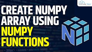 How to Create NumPy Array using NumPy Function | Machine Learning Tutorial