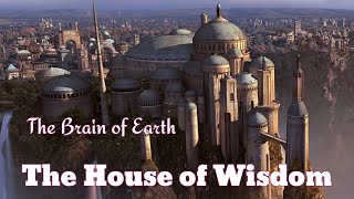 House of Wisdom | Bayt Al Hikmah | House of Knowledge in Islamic Golden Age | Harun al Rashid Era