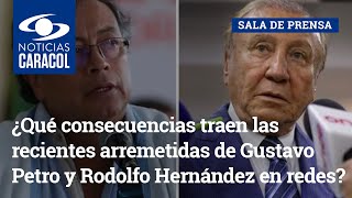 ¿Qué consecuencias traen las recientes arremetidas de Gustavo Petro y Rodolfo Hernández en redes?