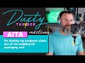 AITA for kicking my pregnant sister out of my wedding for upstaging me? Dusty Thunder Reaction