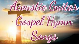 Acoustic Guitar Gospel Hymn Songs| Guitar Instrumentals Hymns|Popular Hymns Bible