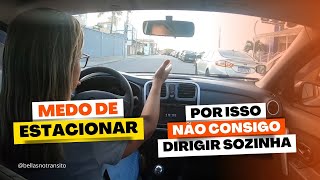 MEDO DE ESTACIONAR Por isso NÃO CONSIGO DIRIGIR SOZINHA