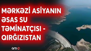 Türk dövlətinin strateji üstünlüyü: Mərkəzi Asiyanı su ilə təmin edən ölkə - Qırğızıstandır