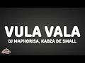DJ Maphorisa, Kabza De Small - Vula Vala (Lyrics)