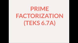 Prime Factorization TEKS 6.7A 14 July 2018