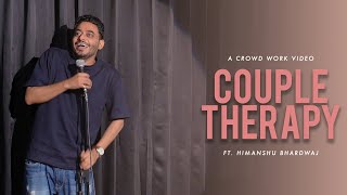 Couple Therapy - Stand up Comedy Crowd-work by Himanshu Bhardwaj