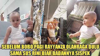 RAYYANZA HABIS BERJEMUR PAGI LANGSUNG OLAHRAGA SAMA SUS RINI SEBELUM OTW BOBO