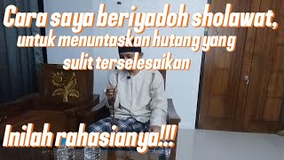 Cara saya beriyadoh sholawat, untuk menuntaskan hutang yang sulit terselesaikan. Inilah rahasianya!