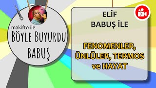 Böyle Buyurdu Babuş 57. Bölüm Elif ile fenomenler, ünlüler, termos ve hayat üzerine