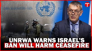 UNRWA official warns Israel’s ban on agency will harm ceasefire and aid delivery