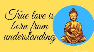 Buddha Quotes-10|True love is born from understanding|Lord Murari