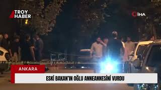 Eski Bakan Abdüllatif Şener'in oğlu, anneannesini vurdu