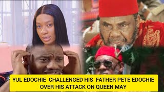 YUL EDOCHIE  CHALLENGED HIS  FATHER PETE EDOCHIE OVER HIS ATTACK ON QUEEN MAY