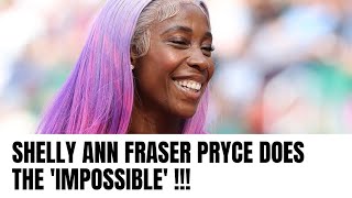 SHELLY ANN FRASER PRYCE DOES 'THE IMPOSSIBLE' !!!