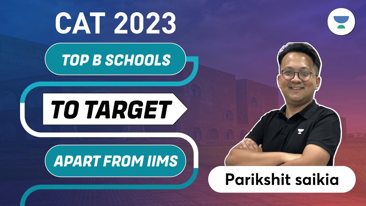 CAT 2023: Top B Schools To Target Apart From IIMs With Parikshit Saikia ...