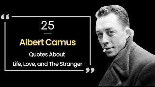 25 Albert Camus Quotes About Life, Love, and The Stranger