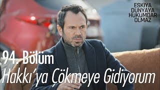 Hakkı'ya çökmeye gidiyorum - Eşkıya Dünyaya Hükümdar Olmaz 94. Bölüm