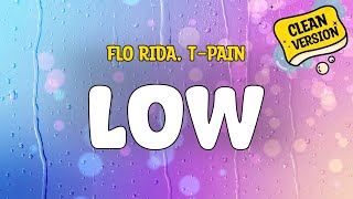 Flo Rida, T-Pain - LOW (Clean Version) (Lyrics)
