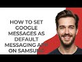 How To Set Google Messages As Default Messaging App On Samsung Phone - GUIDE!