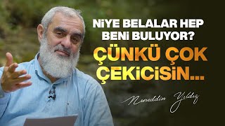 NİYE BELALAR HEP BENİ BULUYOR? ÇÜNKÜ ÇOK ÇEKİCİSİN...| Nureddin Yıldız