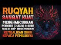 RUQYAH SANGAT KUAT | MENGHANCURKAN PENY!H!R (DUKUN) YANG MENGIRIM SIHIR SECARA TERUS MENERUS