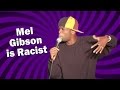 Mel Gibson is Racist (Stand Up Comedy)