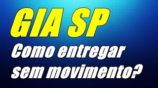 Como entregar GIA sem movimento?