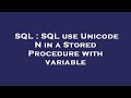 SQL : SQL use Unicode N in a Stored Procedure with variable