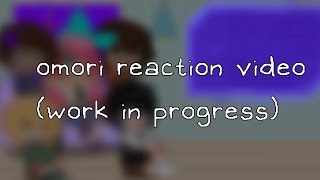 Omori Reaction Video WIP