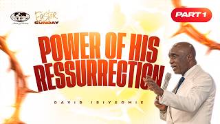 EXPLORING THE POWER OF HIS RESURRECTION | PART 1 | DAVID IBIYEOMIE
