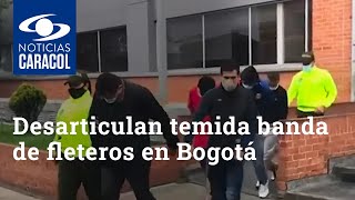 Desarticulan temida banda de fleteros en Bogotá: habrían cometido robos por más de 350 millones