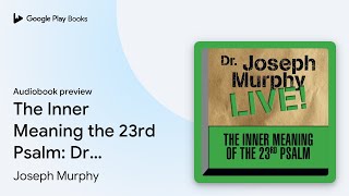 The Inner Meaning the 23rd Psalm: Dr. Joseph… by Joseph Murphy · Audiobook preview