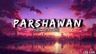 Parshawan - [ Slowed + Reverb ] - Harnoor | Lofi music | TK lofi