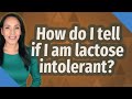 How do I tell if I am lactose intolerant?