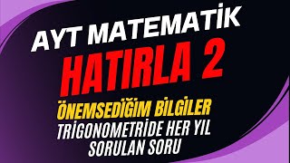 TRİGONOMETRİDE HER YIL SORULAN SORU- HATIRLA 2 - Önemsediğim Bilgiler -