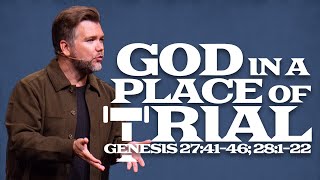 Genesis Part 3: The Journeys Of Jacob | God in a Place of Trial | Genesis 27:41-46; 28:1-22